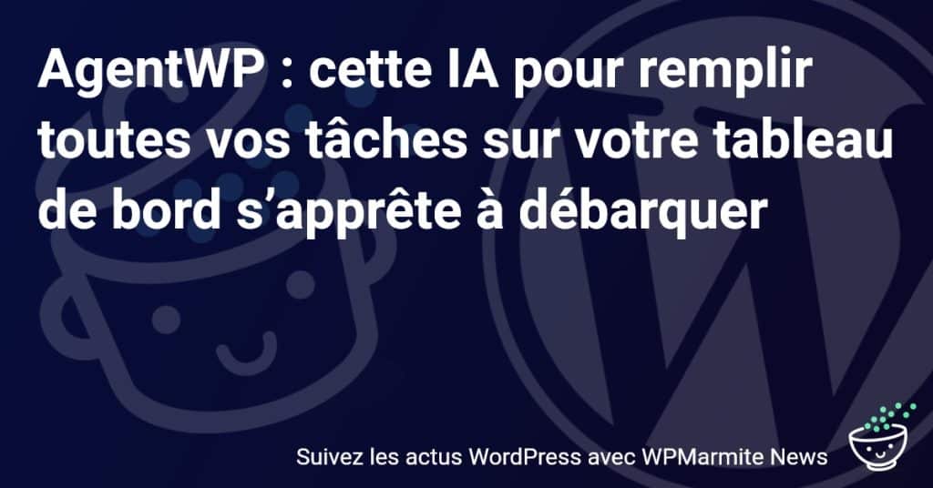 Révolution Tech : AgentWP, l'IA qui booste votre productivité est sur le point d'arriver !