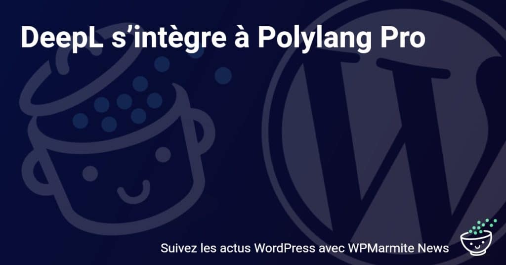 Nouvelle mise à jour! DeepL fusionne avec Polylang Pro pour une traduction plus efficace