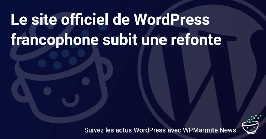 Découvrez la métamorphose du site officiel de WordPress en français!