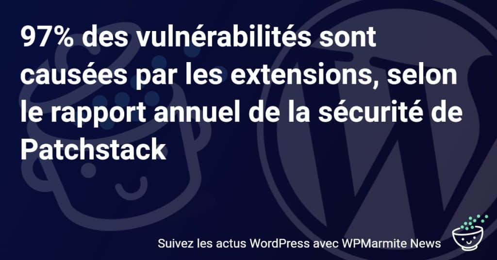 Extensions logicielles : coupables de 97% des failles de sécurité selon Patchstack !