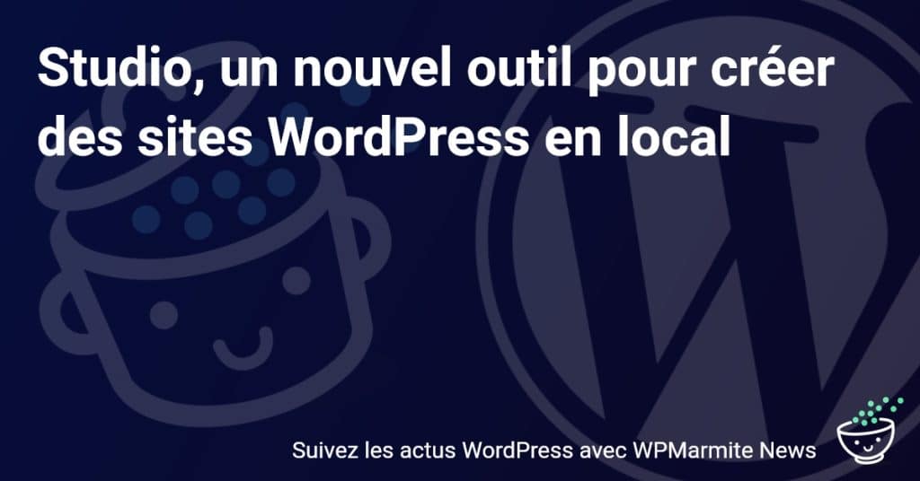 Découvrez Studio : le nouvel outil révolutionnaire pour créer vos sites WordPress localement!