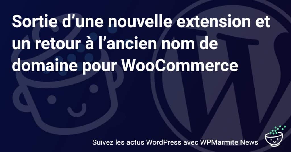 Nouveauté choc : WooCommerce révèle une extension inédite et réintègre son ancien nom de domaine !