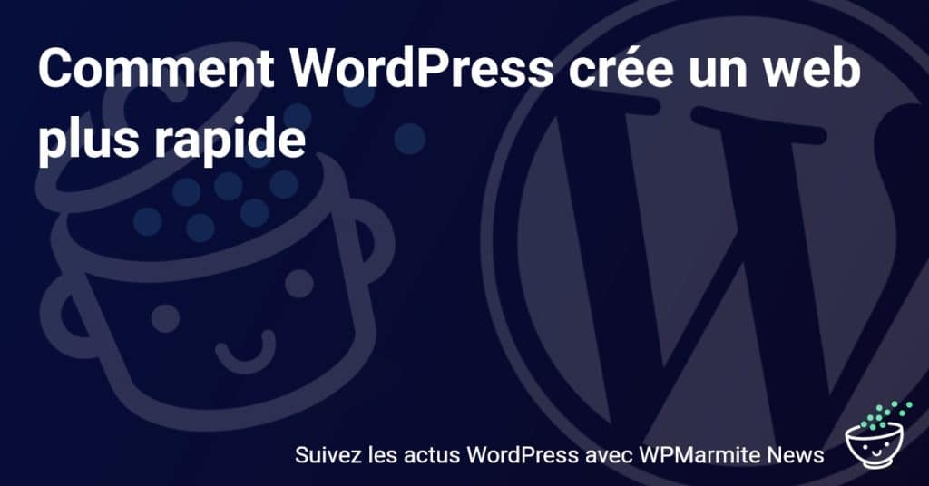 Découvrez comment WordPress accélère l'Internet!