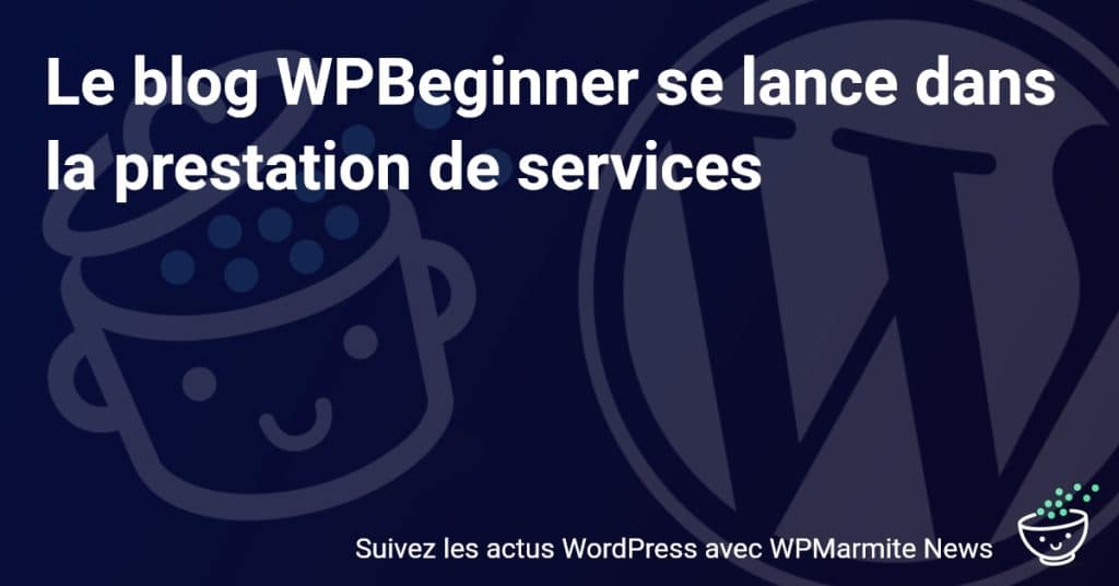 WPBeginner révolutionne son blog avec une nouvelle offre de services !