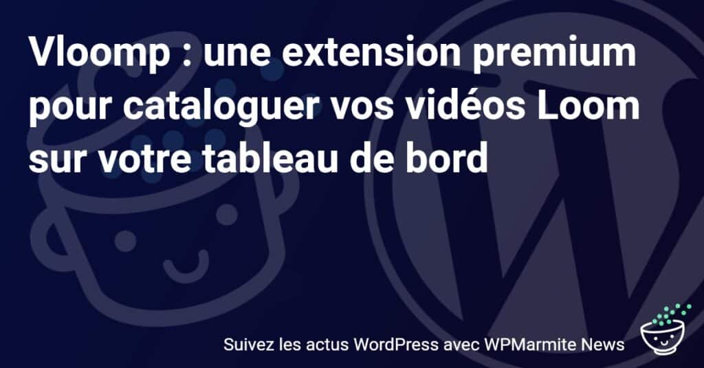 Revolutionnez votre gestion de vidéos Loom avec Vloomp: L'extension Premium indispensable
