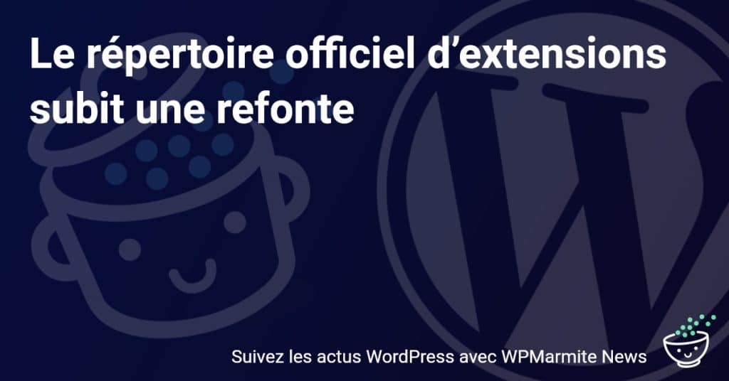 Nouveau visage du répertoire officiel d'extensions : le guide complet de la refonte!