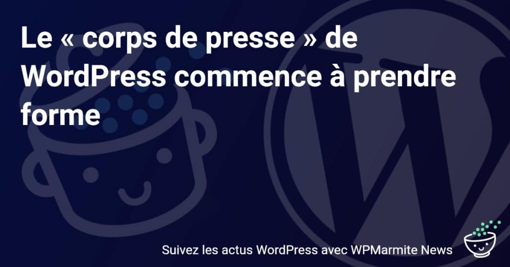 L’univers du blogging se révolutionne : le nouveau « corps de presse » de WordPress se dévoile !