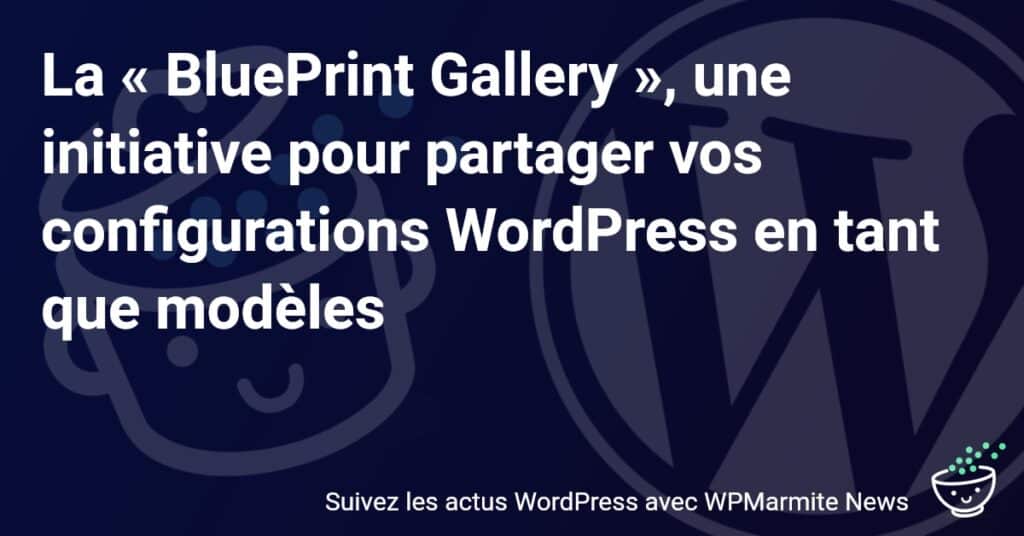 Révolutionnez votre WordPress avec la BluePrint Gallery: Partagez vos Configurations comme Modèles!