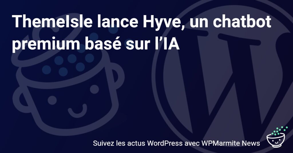 ThemeIsle Dévoile Hyve: Une Révolution dans le Monde des Chatbots Premium grâce à l'IA