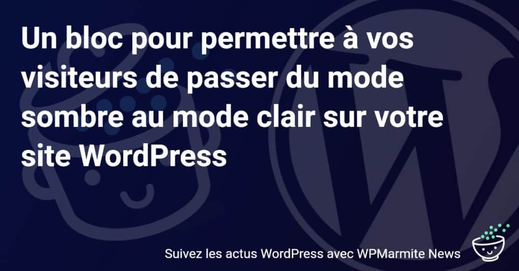 Astuces Incontournables : Ajoutez un Commutateur Sombre/Clair sur Votre Site WordPress !