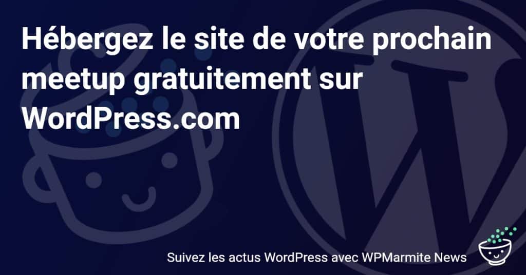Organisez et hébergez votre meetup gratuitement : Guide complet sur WordPress.com