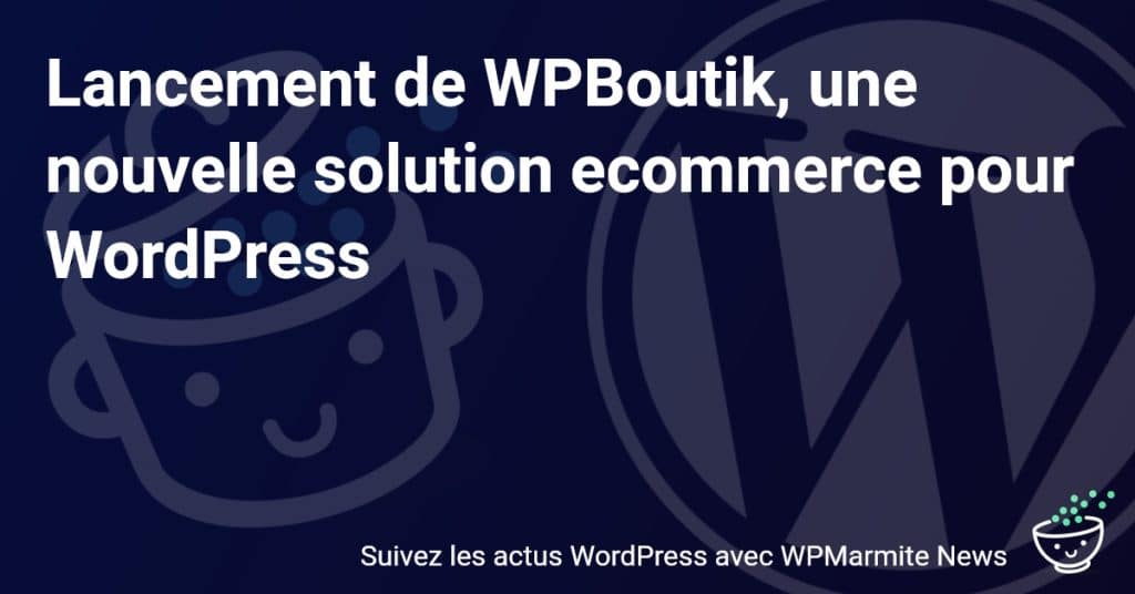 Découvrez WPBoutik : La Révolution Ecommerce pour Votre Site WordPress !