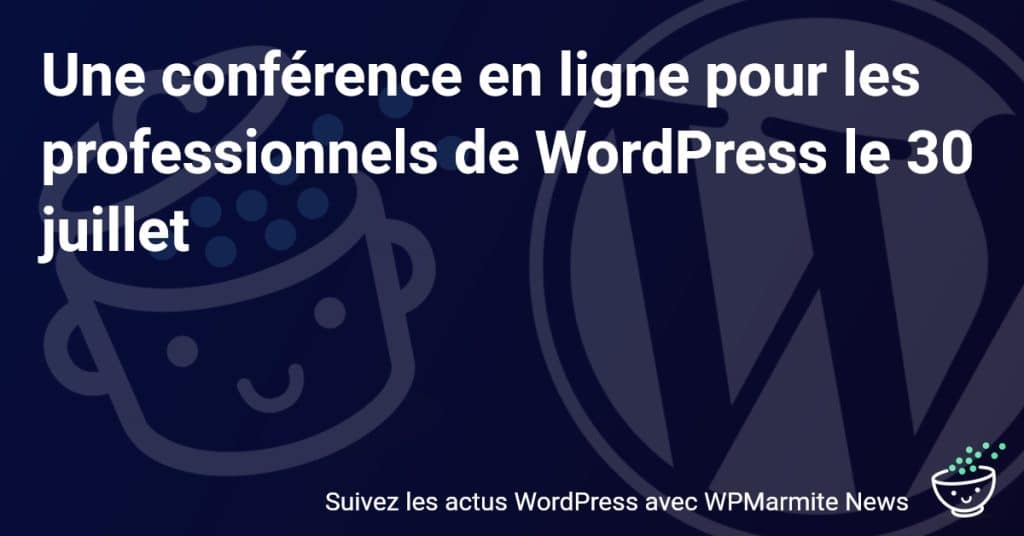 Boostez vos compétences WordPress avec cette conférence en ligne incontournable le 30 juillet!