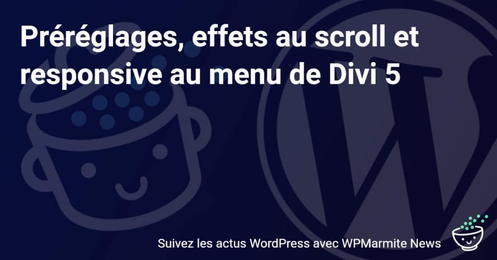 Découvrez les Nouveautés Divi 5 : Préréglages, Effects au Scroll et Menu Responsive Révolutionnaires !