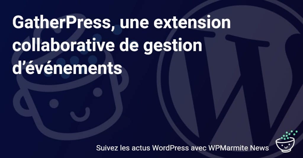 Découvrez GatherPress : Transformez votre Gestion d'Événements avec la Dernière Extension Collaborative