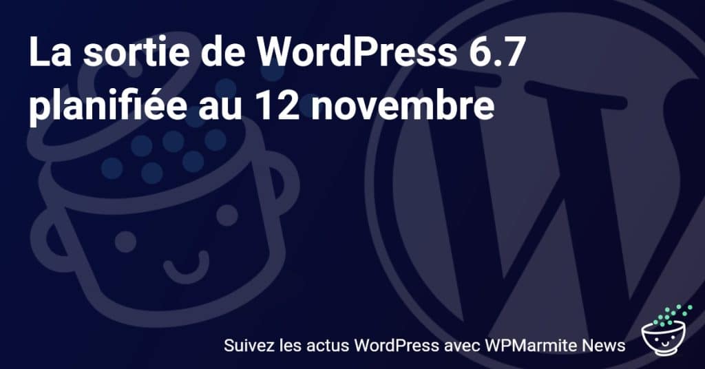 Découvrez WordPress 6.7 : Tout ce qui vous attend ce 12 novembre !