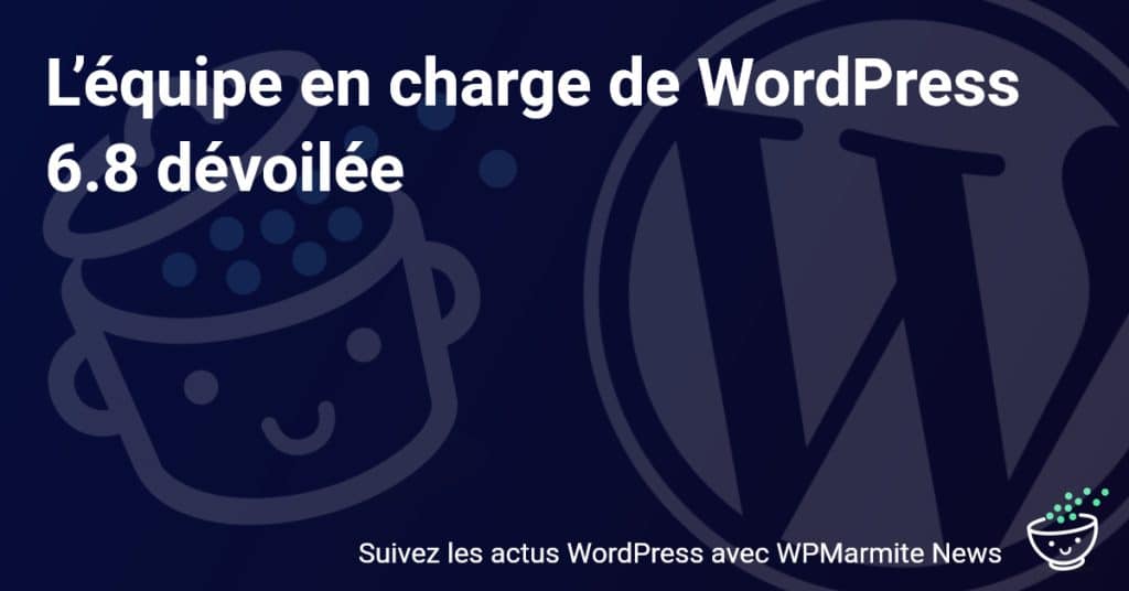 WordPress 6.8 : Découvrez l'équipe talentueuse derrière la nouvelle version