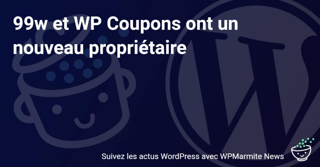 Découvrez le Nouveau Visage de 99w et WP Coupons : Un Rachat qui Change Tout !