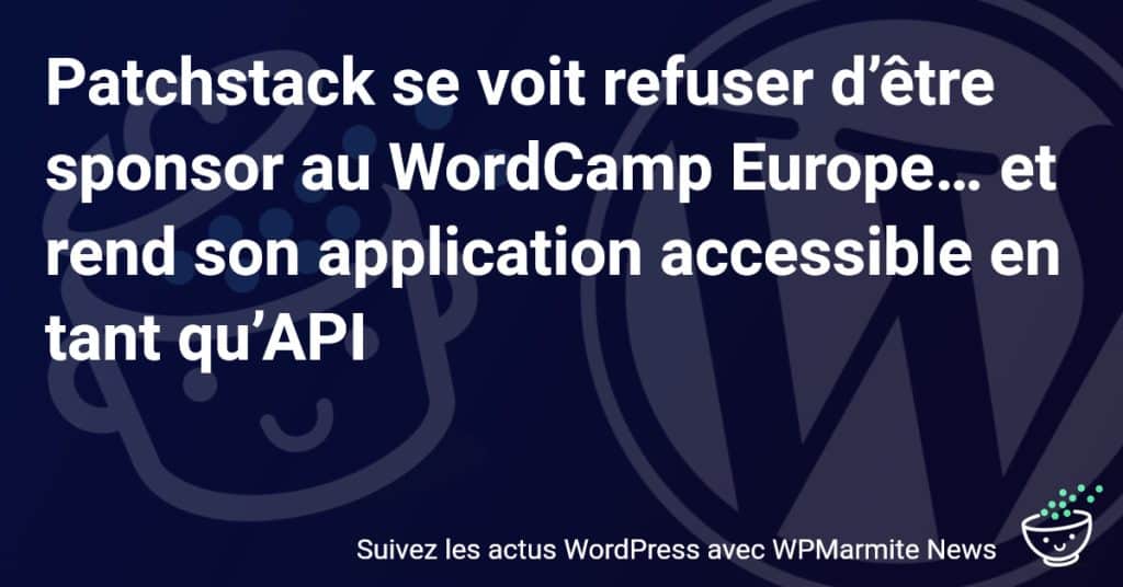 Découvrez pourquoi Patchstack fait sensation après son refus de sponsoring au WordCamp Europe !