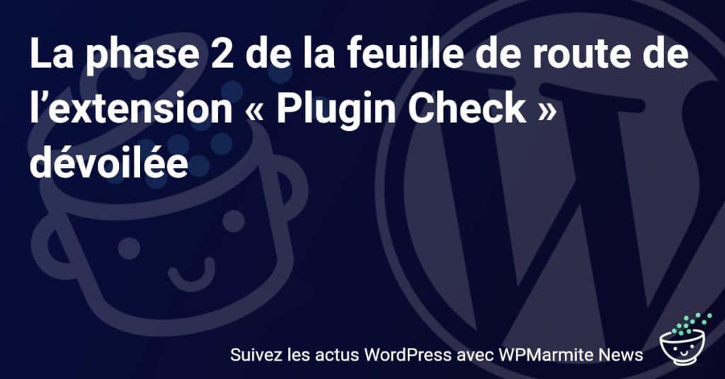 Découvrez les Nouveaux Développements Excitants de la Phase 2 du Plugin Check!