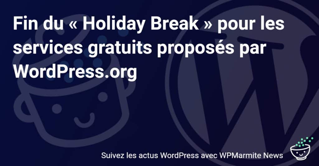 Retour des Services Gratuits sur WordPress.org : Que Signifie la Fin du « Holiday Break » ?