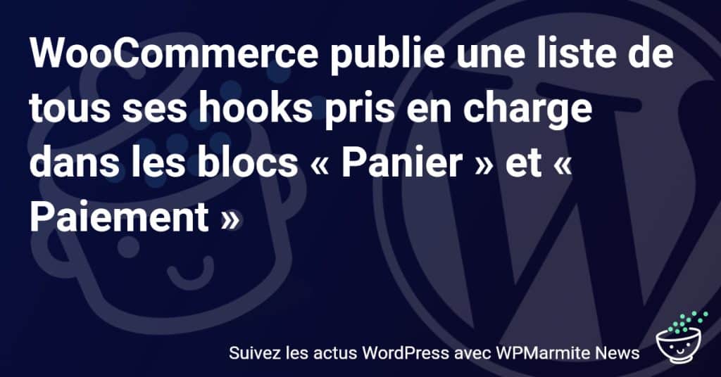 Découvrez la Liste Complète des Hooks WooCommerce pour Optimiser les Blocs « Panier » et « Paiement »