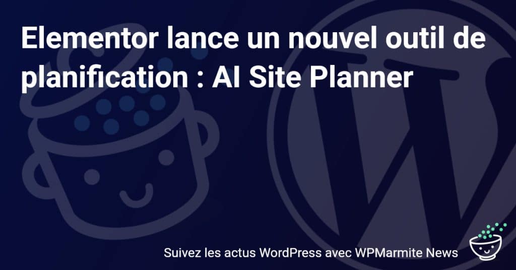 Découvrez le Révolutionnaire AI Site Planner d'Elementor pour Vos Projets Web