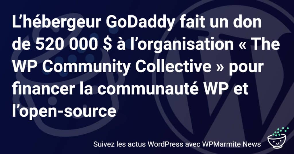 GoDaddy injecte 520 000 $ pour dynamiser la communauté WordPress et l'open-source !