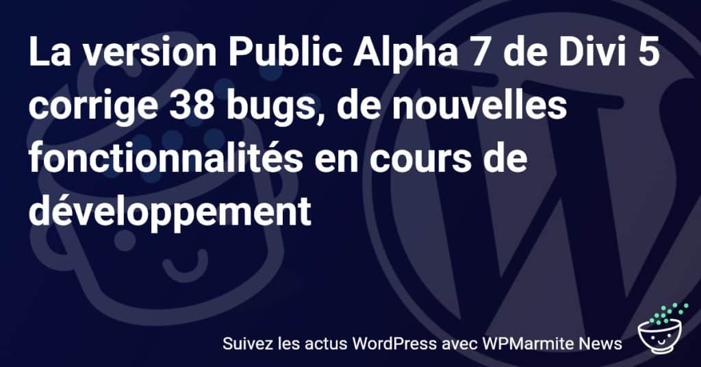 Nouvelle Percée : Découvrez les Corrections de Bug et les Futurs Ajouts de Divi 5 Public Alpha 7!