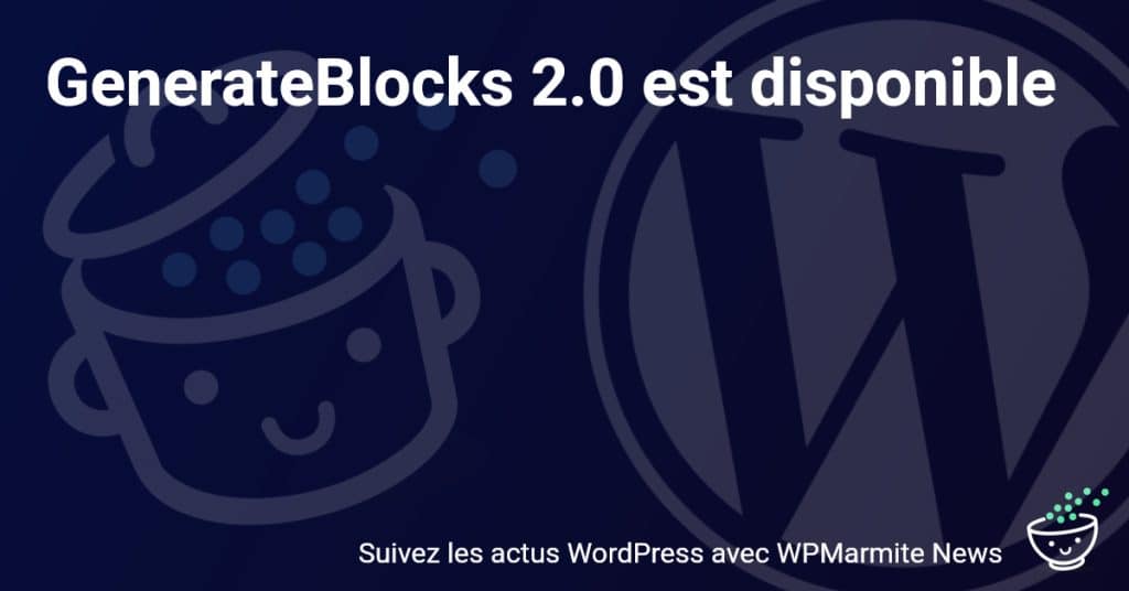 Découvrez la Révolution de GenerateBlocks 2.0 : Nouvelles Fonctionnalités à Couper le Souffle !