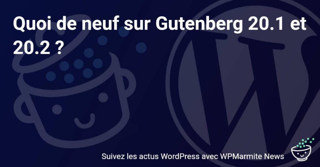 Découvrez les Nouveautés Épatantes de Gutenberg 20.1 et 20.2