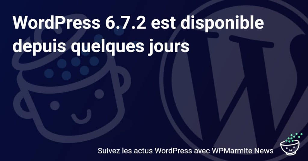 Découvrez les Nouvelles Fonctionnalités Révolutionnaires de WordPress 6.7.2 Disponibles Maintenant!