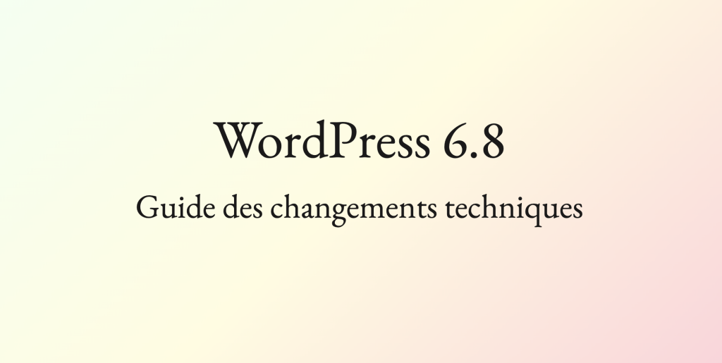 WordPress 6.8 sort demain : les 10 nouveautés à retenir