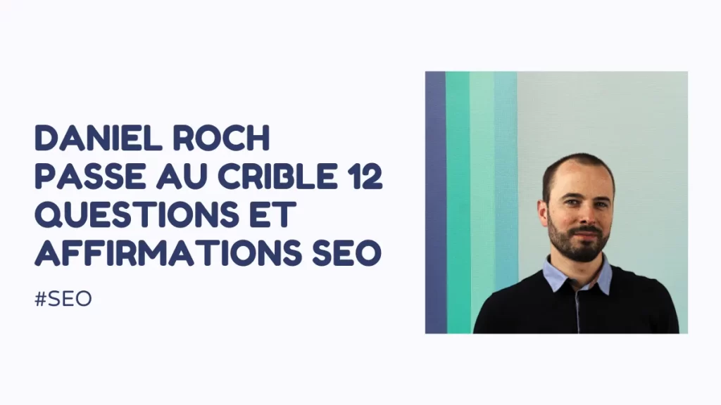 12 questions SEO passées au crible par Daniel Roch