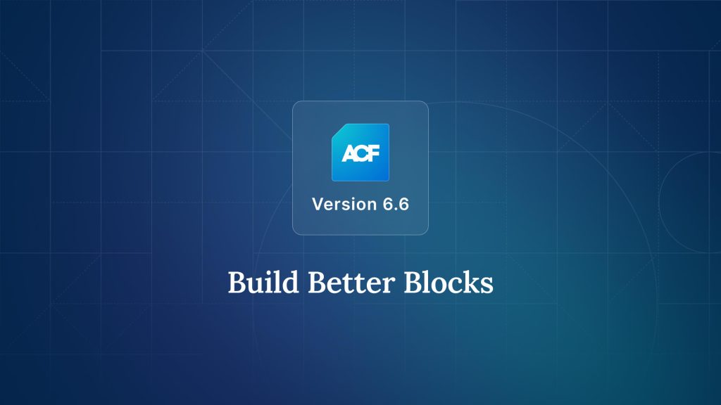 ACF 6.6 lance la V3 d’ACF Blocks avec une expérience repensée