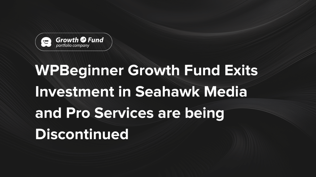Le fonds WPBeginner met fin à son investissement dans Seahawk Media