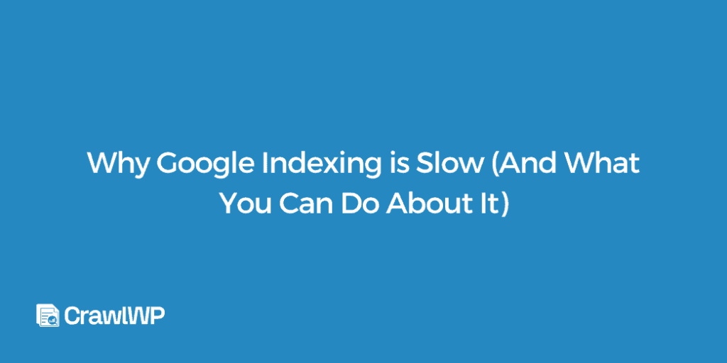 Pourquoi l’indexation Google est lente sur votre site WordPress ?