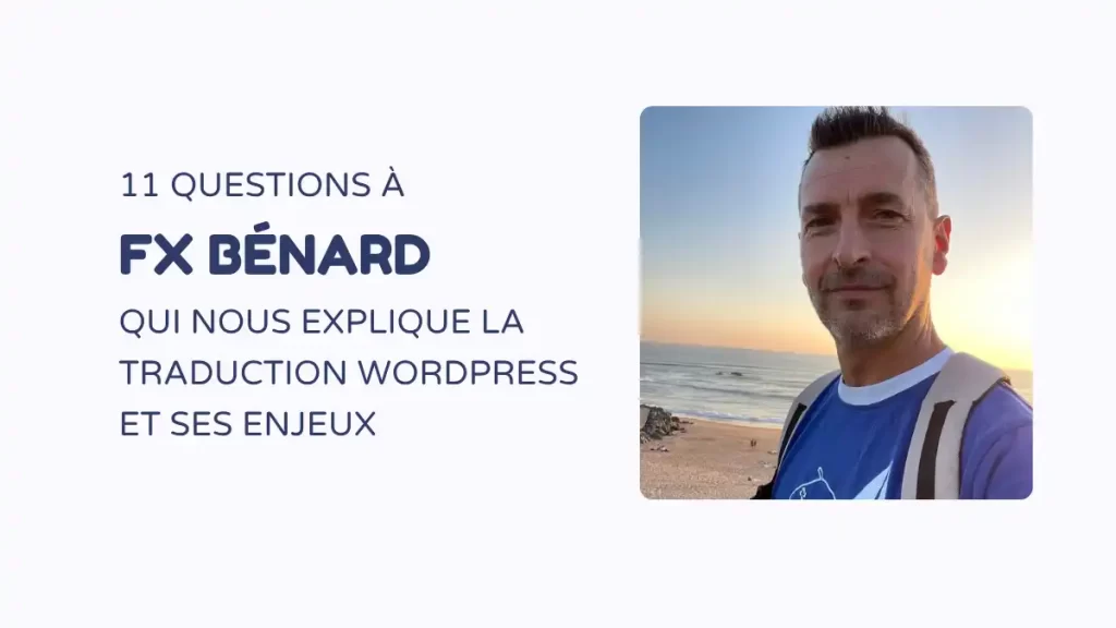 Traduction WordPress : rencontre avec FX Bénard, l’un des contributeurs francophones les plus actifs